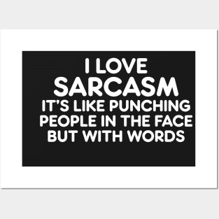 I LOVE SARCASM IT’S LIKE PUNCHING PEOPLE IN THE FACE BUT WITH WORDS Posters and Art